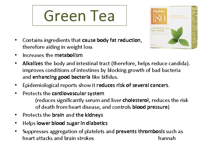 Green Tea • Contains ingredients that cause body fat reduction, therefore aiding in weight