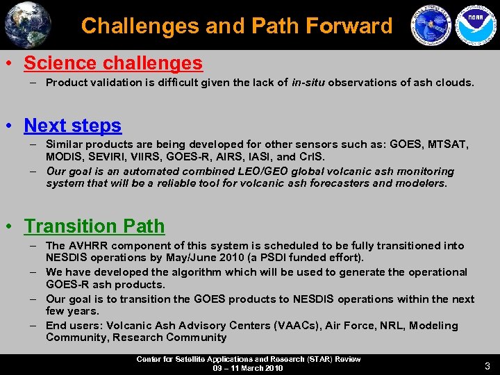 Challenges and Path Forward • Science challenges – Product validation is difficult given the