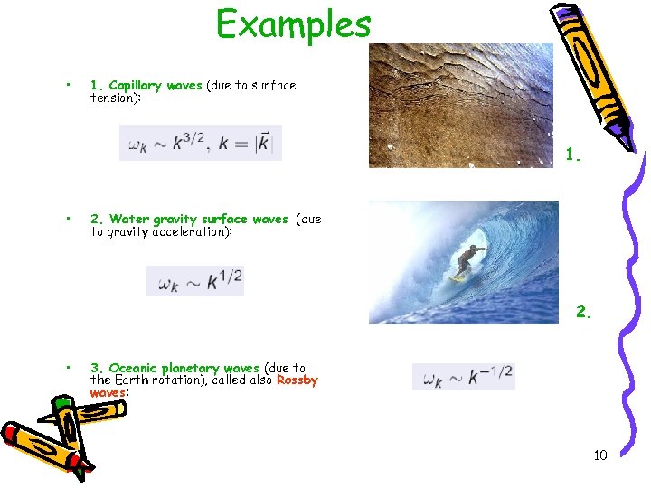 Examples • 1. Capillary waves (due to surface tension): 1. • 2. Water gravity