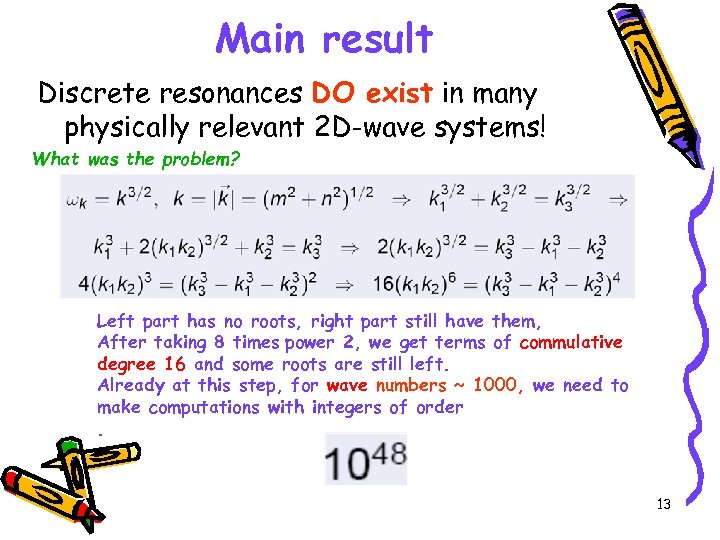 Main result Discrete resonances DO exist in many physically relevant 2 D-wave systems! What