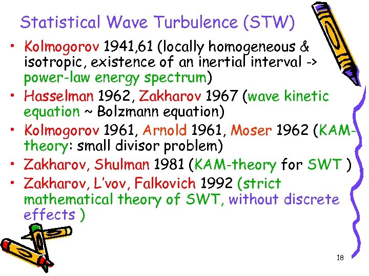 Statistical Wave Turbulence (STW) • Kolmogorov 1941, 61 (locally homogeneous & isotropic, existence of