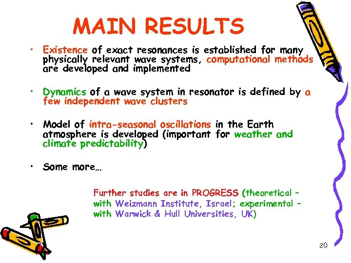 MAIN RESULTS • Existence of exact resonances is established for many physically relevant wave