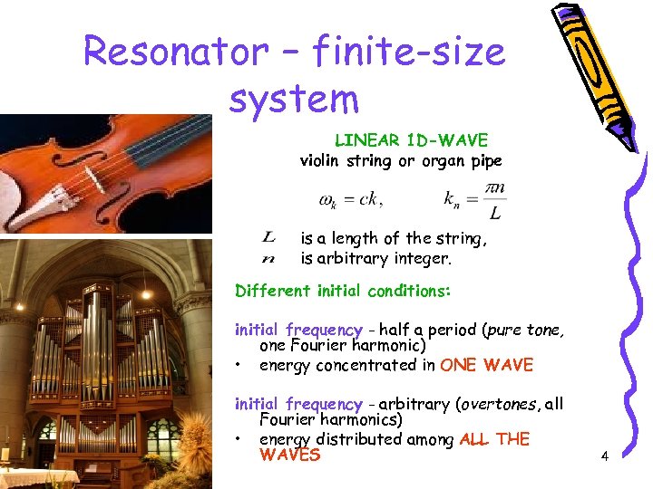 Resonator – finite-size system LINEAR 1 D-WAVE violin string or organ pipe is a