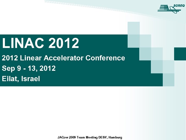 LINAC 2012 Linear Accelerator Conference Sep 9 - 13, 2012 Eilat, Israel JACow 2009