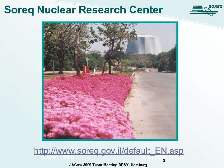 Soreq Nuclear Research Center http: //www. soreq. gov. il/default_EN. asp August , 2006 Soreq