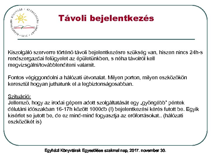 Távoli bejelentkezés Kiszolgáló szerverre történő távoli bejelentkezésre szükség van, hiszen nincs 24 h-s rendszergazdai