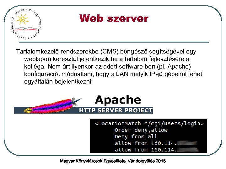 Web szerver Tartalomkezelő rendszerekbe (CMS) böngésző segítségével egy weblapon keresztül jelentkezik be a tartalom