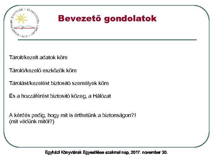 Bevezető gondolatok Tárolt/kezelt adatok köre Tároló/kezelő eszközök köre Tárolást/kezelést biztosító személyek köre És a