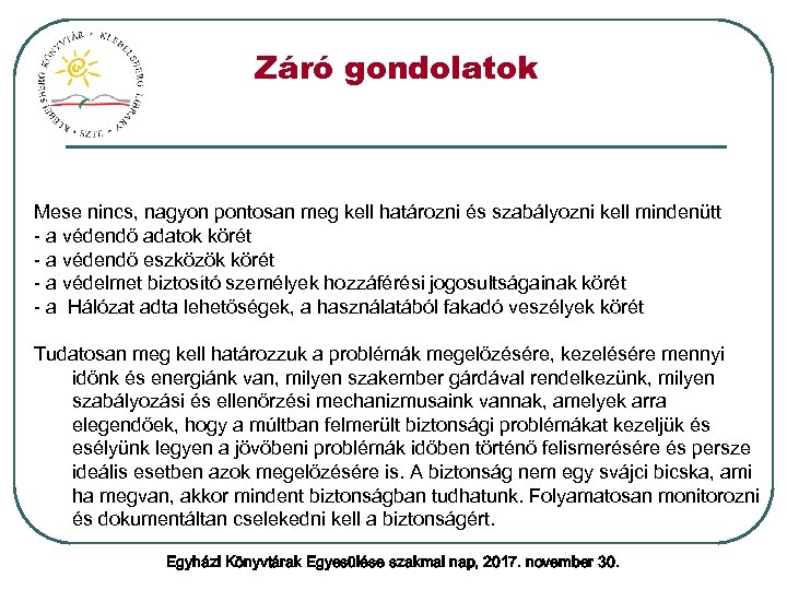 Záró gondolatok Mese nincs, nagyon pontosan meg kell határozni és szabályozni kell mindenütt -