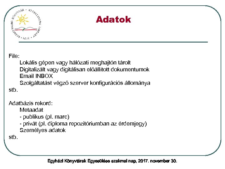 Adatok File: Lokális gépen vagy hálózati meghajtón tárolt Digitalizált vagy digitálisan előállított dokumentumok Email