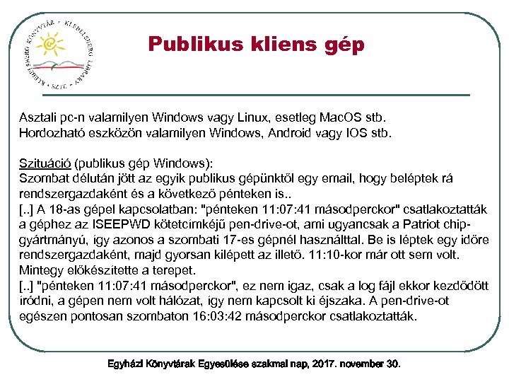 Publikus kliens gép Asztali pc-n valamilyen Windows vagy Linux, esetleg Mac. OS stb. Hordozható