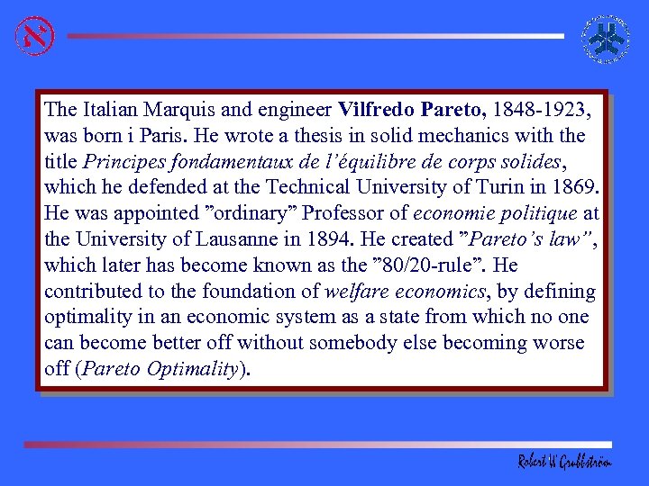The Italian Marquis and engineer Vilfredo Pareto, 1848 -1923, was born i Paris. He