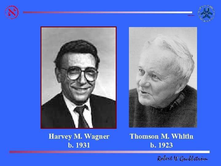 Thomson M. Whitin, b. 1923 Harvey M. Wagner b. 1931 Thomson M. Whitin b.