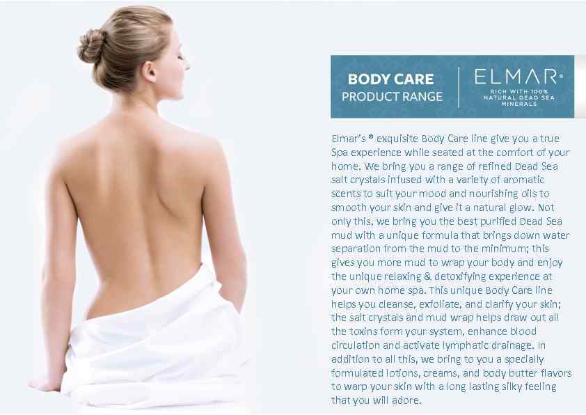 Elmar’s ® exquisite Body Care line give you a true Spa experience while seated