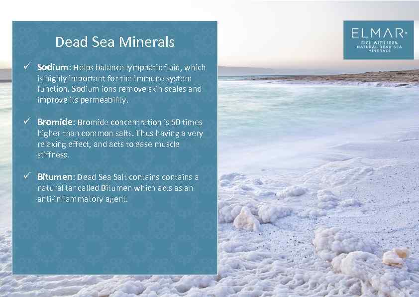 Dead Sea Minerals ü Sodium: Helps balance lymphatic fluid, which is highly important for