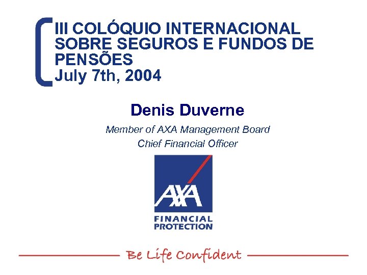 III COLÓQUIO INTERNACIONAL SOBRE SEGUROS E FUNDOS DE PENSÕES July 7 th, 2004 Denis