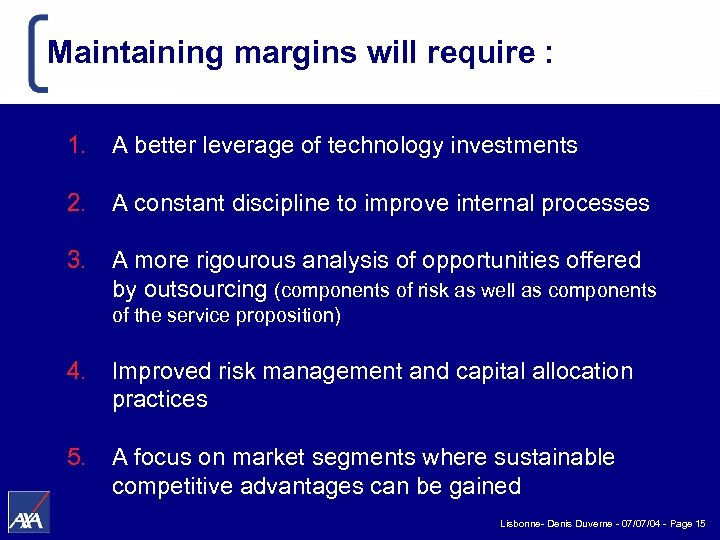 Maintaining margins will require : 1. A better leverage of technology investments 2. A