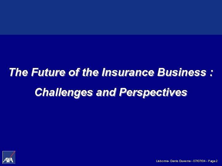 The Future of the Insurance Business : Challenges and Perspectives Lisbonne- Denis Duverne -