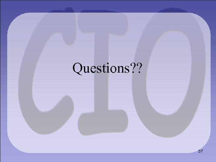 Questions? ? 57 