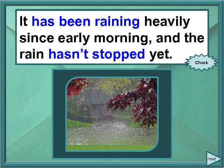 It. It (rain) heavily since early has been raining heavily morning, and the since