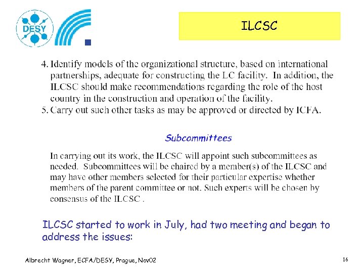 ILCSC started to work in July, had two meeting and began to address the