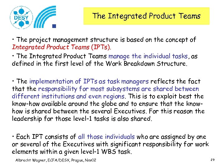 The Integrated Product Teams • The project management structure is based on the concept