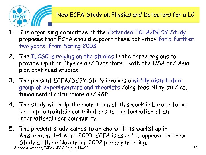 New ECFA Study on Physics and Detectors for a LC 1. The organising committee