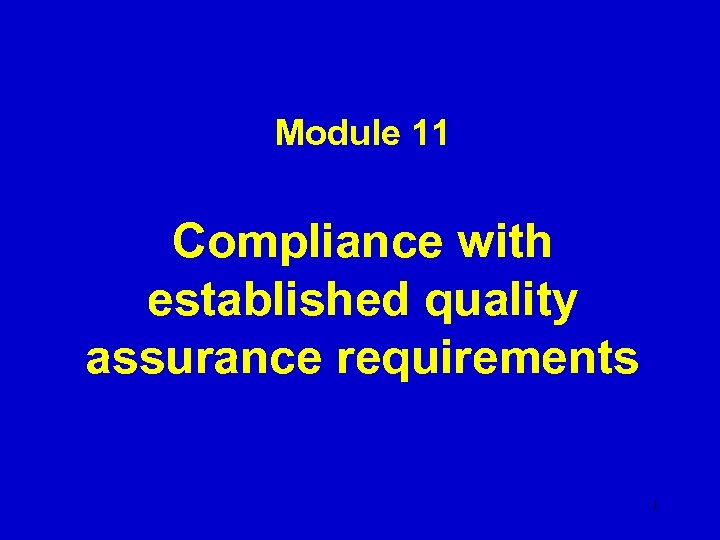 Module 11 Compliance with established quality assurance requirements 1 