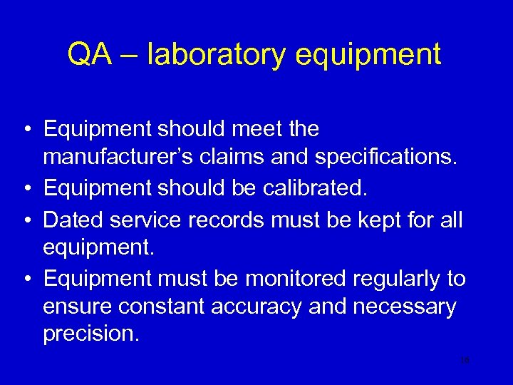 QA – laboratory equipment • Equipment should meet the manufacturer’s claims and specifications. •