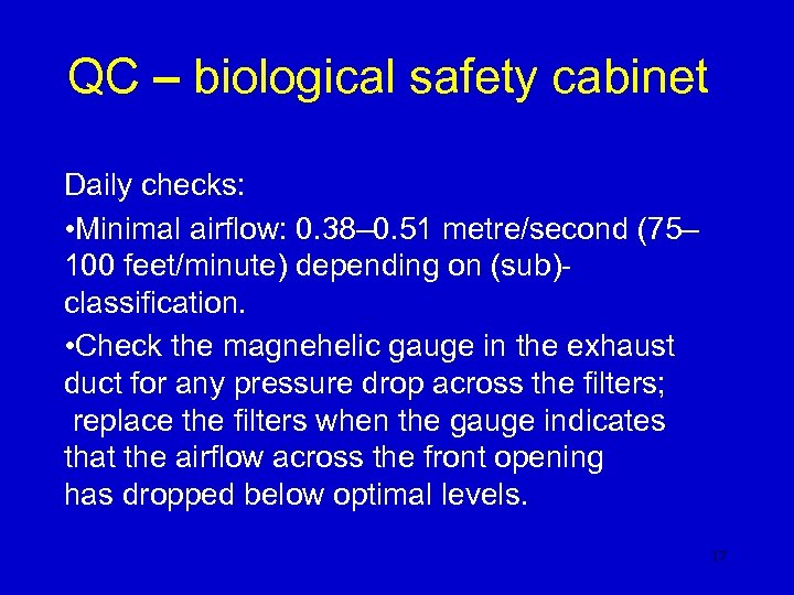 QC – biological safety cabinet Daily checks: • Minimal airflow: 0. 38– 0. 51