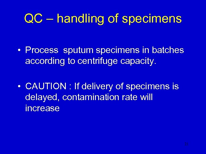 QC – handling of specimens • Process sputum specimens in batches according to centrifuge