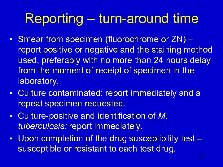 Reporting – turn-around time • Smear from specimen (fluorochrome or ZN) – report positive