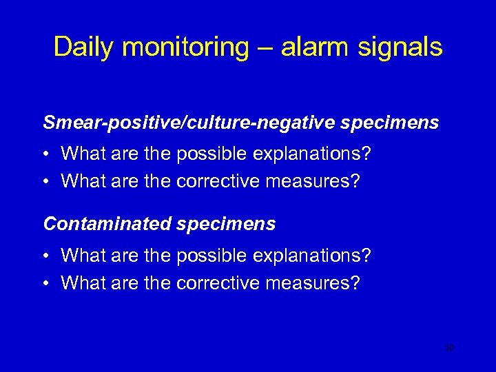 Daily monitoring – alarm signals Smear-positive/culture-negative specimens • What are the possible explanations? •