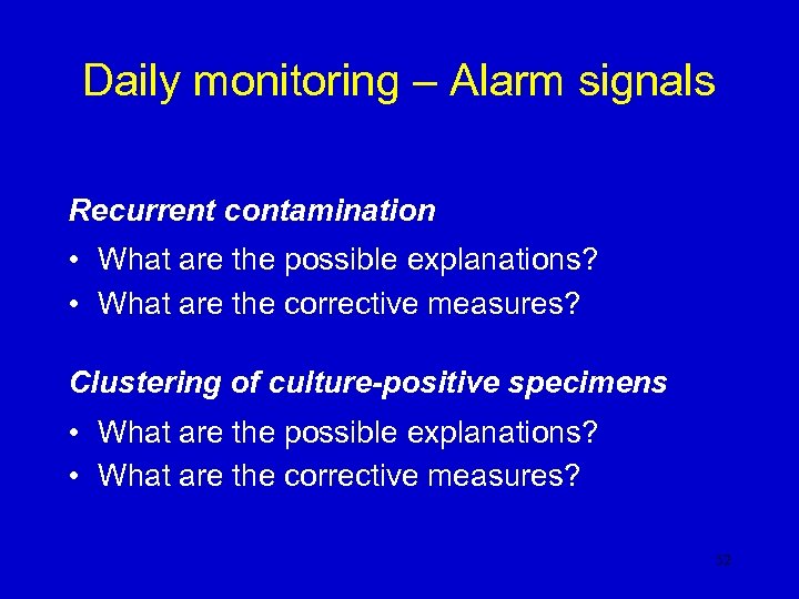 Daily monitoring – Alarm signals Recurrent contamination • What are the possible explanations? •