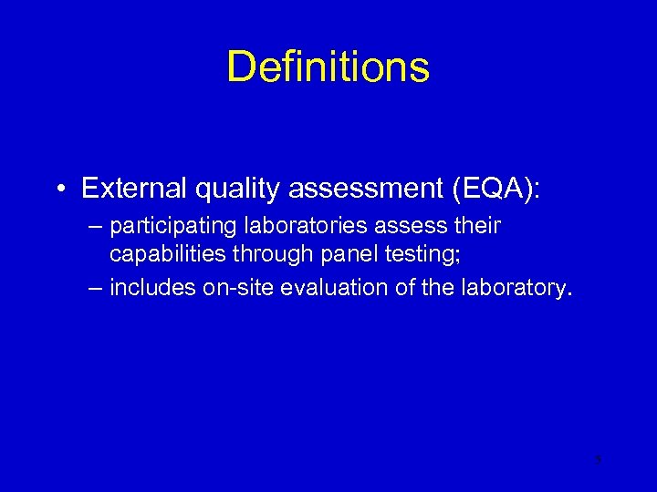 Definitions • External quality assessment (EQA): – participating laboratories assess their capabilities through panel