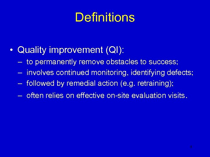 Definitions • Quality improvement (QI): – to permanently remove obstacles to success; – involves