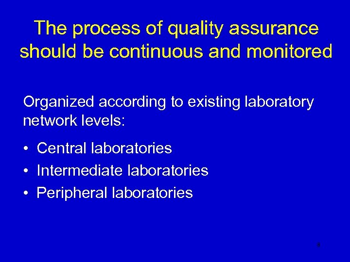 The process of quality assurance should be continuous and monitored Organized according to existing