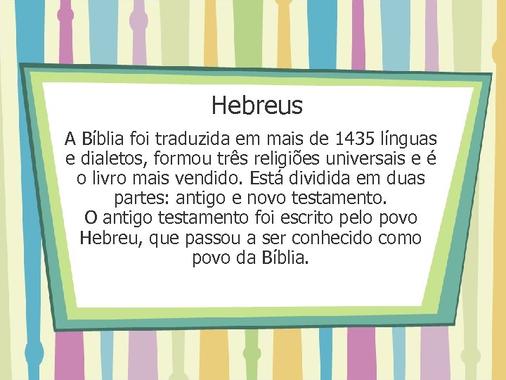 Hebreus A Bíblia foi traduzida em mais de 1435 línguas e dialetos, formou três