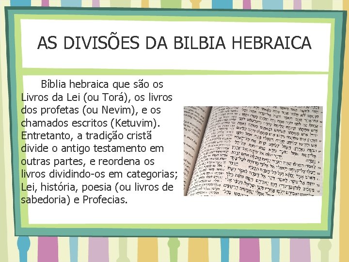 AS DIVISÕES DA BILBIA HEBRAICA Bíblia hebraica que são os Livros da Lei (ou