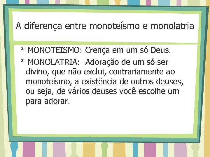 A diferença entre monoteísmo e monolatria * MONOTEISMO: Crença em um só Deus. *