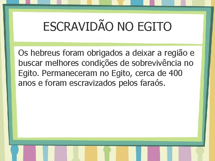 ESCRAVIDÃO NO EGITO Os hebreus foram obrigados a deixar a região e buscar melhores