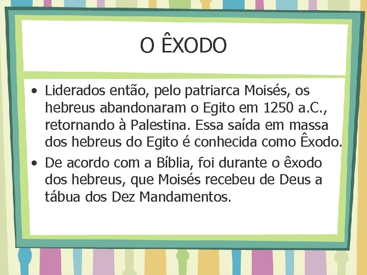 O ÊXODO • Liderados então, pelo patriarca Moisés, os hebreus abandonaram o Egito em