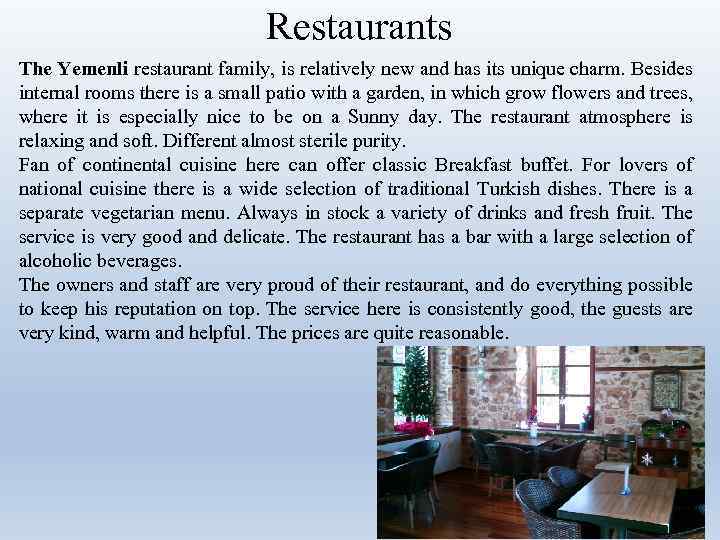 Restaurants The Yemenli restaurant family, is relatively new and has its unique charm. Besides