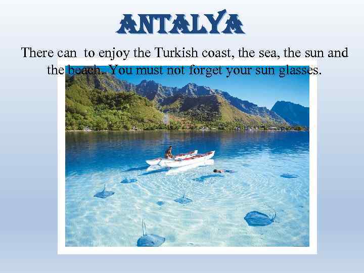 ANTALYA There can to enjoy the Turkish coast, the sea, the sun and the