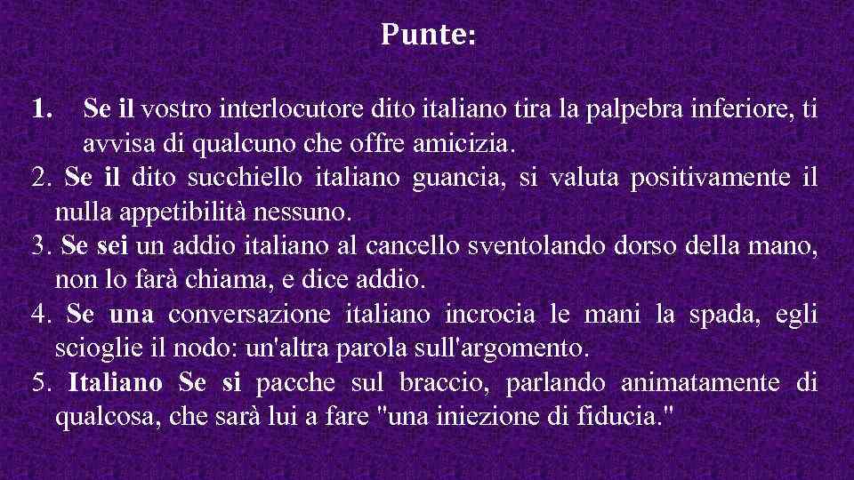 Punte: 1. Se il vostro interlocutore dito italiano tira la palpebra inferiore, ti avvisa