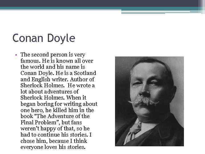 Conan Doyle • The second person is very famous. He is known all over