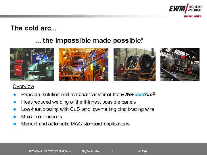 The cold arc. . . the impossible made possible! Overview ● ● ● Principle,