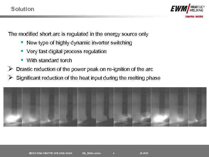 Solution The modified short arc is regulated in the energy source only § New