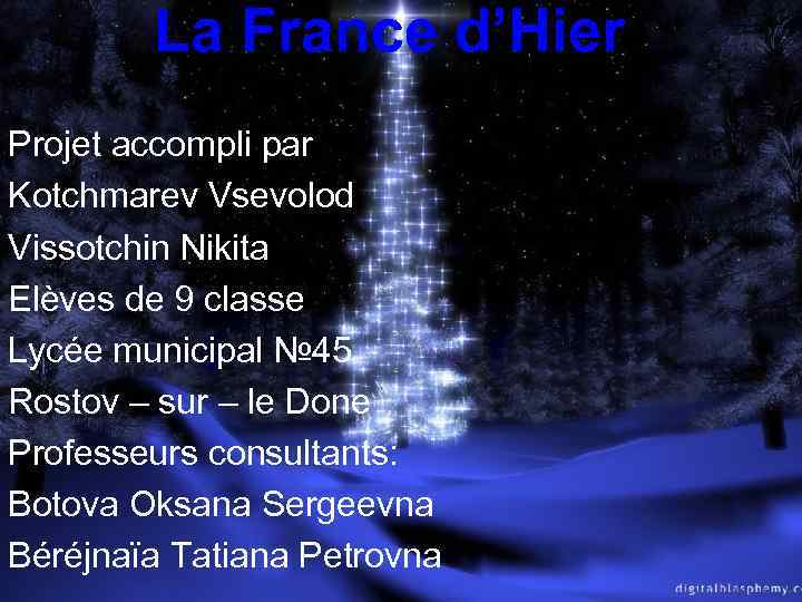 La France d’Hier Projet accompli par Kotchmarev Vsevolod Vissotchin Nikita Elèves de 9 classe