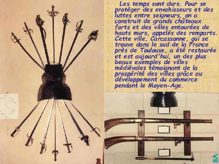 Les temps sont durs. Pour se protéger des envahisseurs et des luttes entre seigneurs,